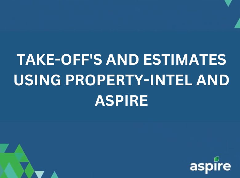 Take-off's and Estimates Using Property-Intel and Aspire