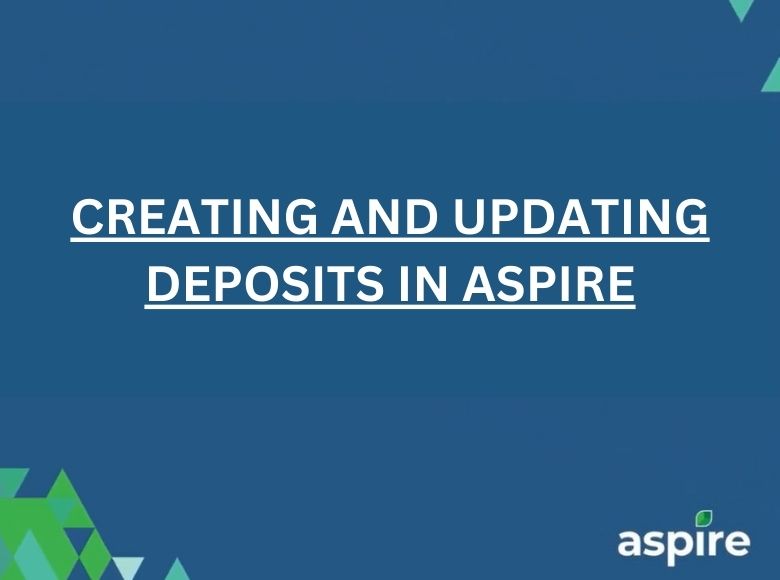 Creating and Updating Deposits in Aspire